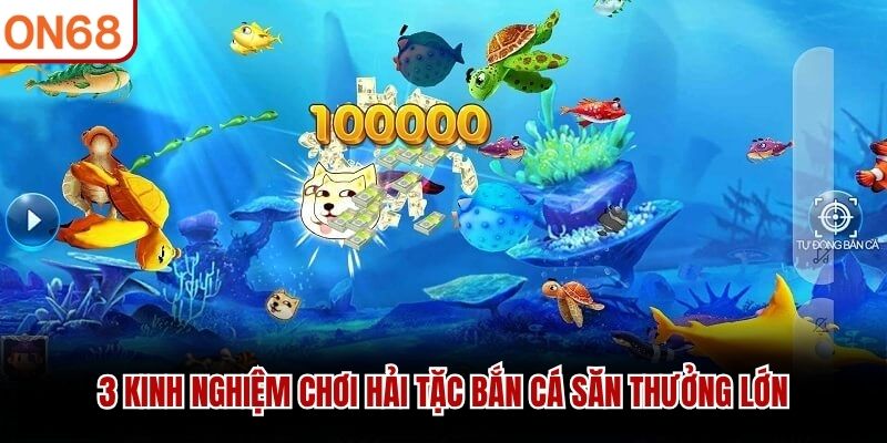 3 kinh nghiệm chơi hải tặc bắn cá săn thưởng lớn