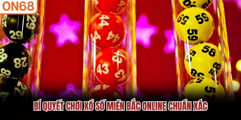 Bí quyết chơi xổ số miền bắc online chuẩn xác