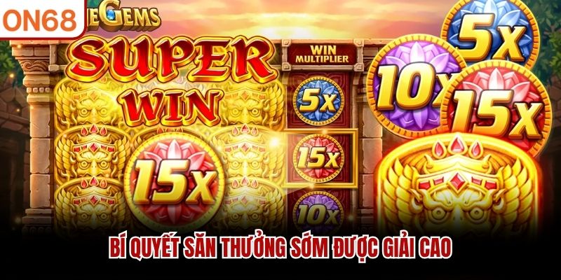 Bí quyết săn thưởng sớm được giải cao
