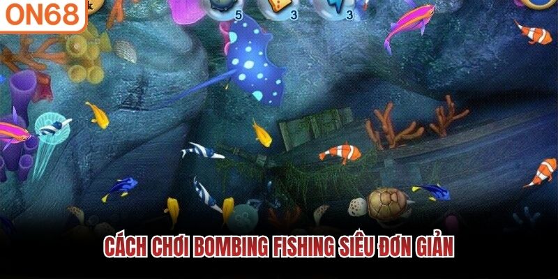 Cách chơi Bombing Fishing siêu đơn giản