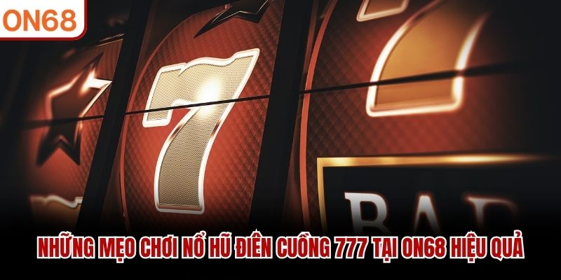 Những mẹo chơi nổ hũ điên cuồng 777 tại ON68 hiệu quả