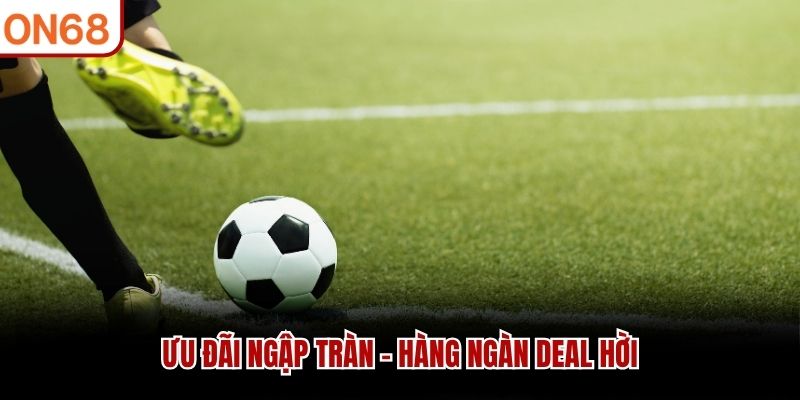 Ưu đãi ngập tràn - hàng ngàn deal hời