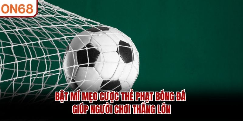 Bật mí mẹo cược thẻ phạt bóng đá giúp người chơi thắng lớn