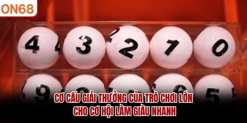 Cơ cấu giải thưởng của trò chơi lớn cho cơ hội làm giàu nhanh